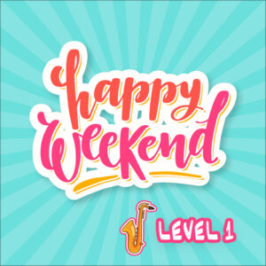 <b>Happy Weekend – Level 1</b>